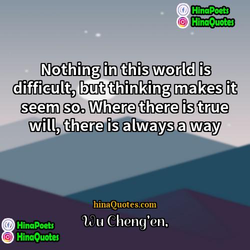 Wu Chengen Quotes | Nothing in this world is difficult, but